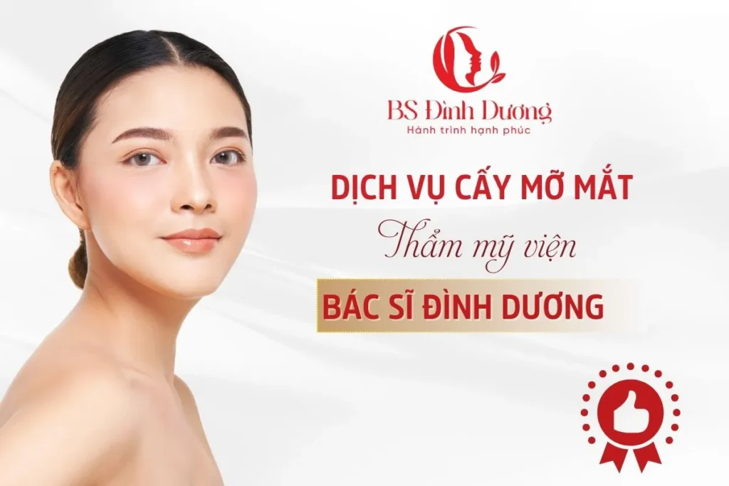 Cấy Mỡ Mắt Tại Thẩm Mỹ Viện Bác Sĩ Đình Dương