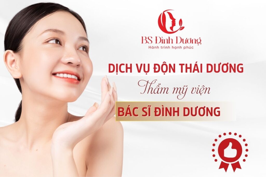 Dịch Vụ Độn Thái Dương - Thẩm Mỹ Viện Bác Sĩ Đình Dương