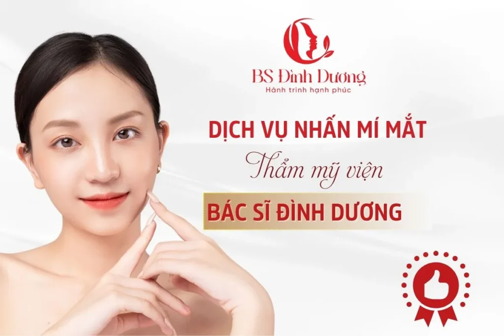 Dịch Vụ Nhấn Mí Mắt Thẩm Mỹ Viện Bác Sĩ Đình Dương