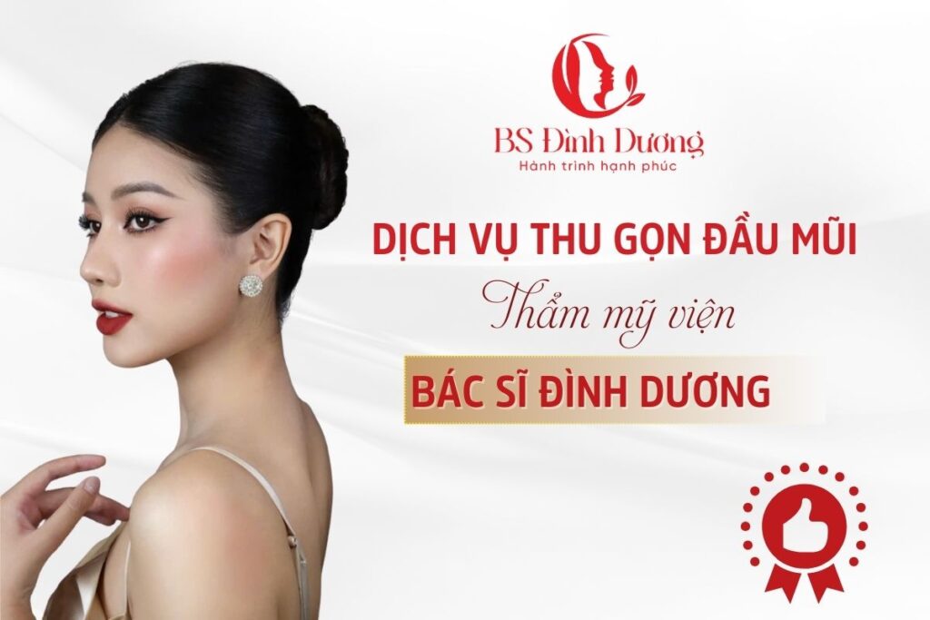 Dịch Vụ Thu Gọn Đầu Mũi - Thẩm Mỹ Viện Bác Sĩ Đình Dương