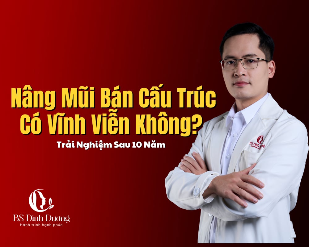 Nâng Mũi Bán Cấu Trúc Có Vĩnh Viễn Không? Trải Nghiệm Sau 10 Năm